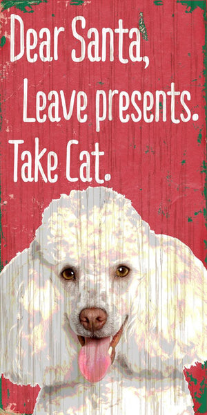 Pet Sign Wood Dear Santa Leave Presents Take Cat Poodle 5''x10'' - Fan Creations