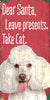 Pet Sign Wood Dear Santa Leave Presents Take Cat Poodle 5''x10'' - Fan Creations
