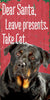 Pet Sign Wood Dear Santa Leave Presents Take Cat Rottweiler 5''x10'' - Fan Creations