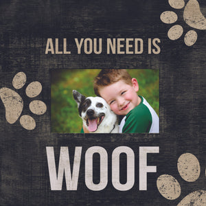 Pet Picture Frame All I Need Is Woof Design - Special Order - Fan Creations