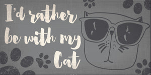Pet Sign Wood I'd Rather Be With My Cat 10''x5'' - Special Order - Fan Creations