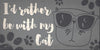 Pet Sign Wood I'd Rather Be With My Cat 10''x5'' - Special Order - Fan Creations