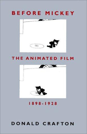 Before Mickey: The Animated Film 1898-1928 (Univ of Chicago PR) - Donald Crafton - University of Chicago Press