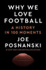 Why We Love Football: A History in 100 Moments - Joe Posnanski - Dutton