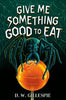 Give Me Something Good to Eat - D W Gillespie - Delacorte Press