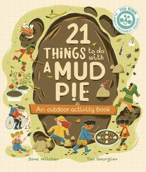 21 Things to Do with a Mud Pie: An Outdoor Activity Book - Jane Wilsher - Ivy Kids Eco