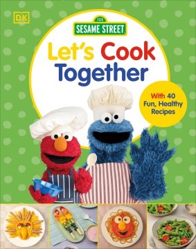 Sesame Street Let's Cook Together: With 40 Fun, Healthy Recipes - DK - DK Publishing (Dorling Kindersley)