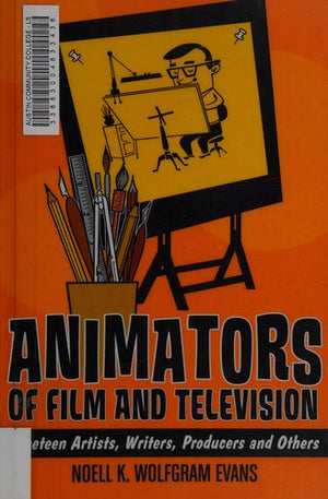 Animators of Film and Television: Nineteen Artists, Writers, Producers and Others - Noell K Wolfgram Evans - McFarland & Company