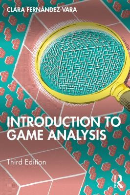 Introduction to Game Analysis - Clara Fernandez-Vara - Routledge