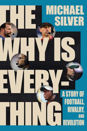 The Why Is Everything: A Story of Football, Rivalry, and Revolution - Michael Silver - W. W. Norton & Company