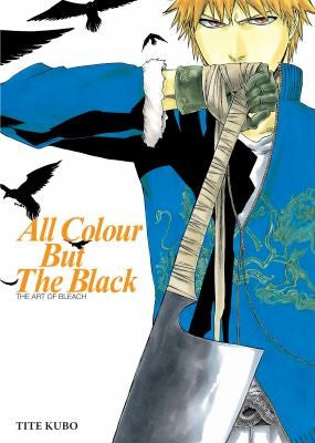 All Colour But the Black: The Art of Bleach - Tite Kubo - Viz Media