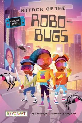 Attack of the Robo-Bugs (Game On, Zhuri!, Book #2) - D Zollicoffer - Reycraft Books