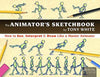 The Animator's Sketchbook: How to See, Interpret & Draw Like a Master Animator - Tony White - CRC Press