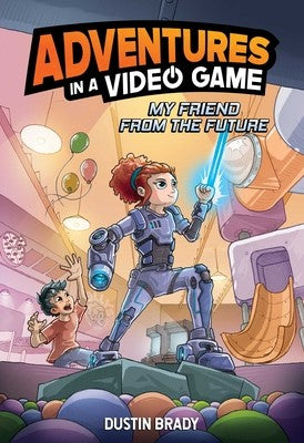 Adventures in a Video Game: My Friend from the Future Volume 1 - Dustin Brady - Andrews McMeel Publishing
