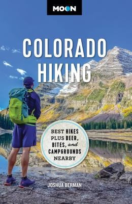 Moon Colorado Hiking: Best Hikes Plus Beer, Bites, and Campgrounds Nearby - Joshua Berman - Moon Travel