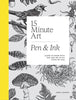 15-Minute Art Pen and Ink: Learn to Draw with Pen and Ink in Six Steps or Less - Anna Tromop - Quadrille Publishing