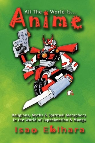 All the World Is Anime - Isao Ebihara - Global Educational Advance, Inc.
