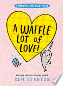 A Waffle Lot of Love! (a Narwhal and Jelly Book #10) - Ben Clanton - Tundra Books (NY)