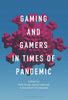 Gaming and Gamers in Times of Pandemic - Piotr Siuda - Bloomsbury Academic