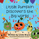 Little Pumpkin Discovers the Big World - Linda Bryce - Glinda Publishing