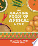 The Amazing Foods of Africa: A to Z - Artika R Tyner - Planting People Growing Justice Press