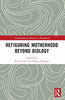 Refiguring Motherhood Beyond Biology - Valerie Renegar - Routledge