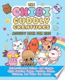 The Chibi Cuddly Creatures Activity Book for Kids: Animal-Themed Anime- And Manga-Style Coloring Pages, Puzzles, Mazes, Stickers, and Other Fun Games - Valentina Figus - Ulysses Press