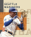 The Story of the Seattle Mariners - Jim Whiting - Creative Education