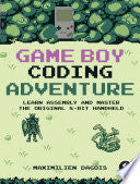 Game Boy Coding Adventure: Learn Assembly and Master the Original 8-Bit Handheld - Maximilien Dagois - No Starch Press