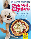 Cook with Clydeo: A Cookbook for Kids: 35 Totally Awesome Recipes - Jennifer Aniston - HarperCollins