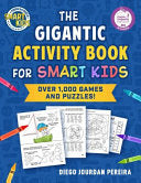 The Gigantic Activity Book for Smart Kids: Over 500 Games and Puzzles! (Smart Kids by American Mensa(r)) - Diego Jourdan Pereira - Sky Pony