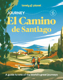 Lonely Planet Journey Camino de Santiago: Experience One of the World's Great Adventures Features Maps & Must-Do Stops Build Your Own Unique Itinerary - Mark Eveleigh - Lonely Planet