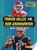 Travis Kelce vs. Rob Gronkowski: Who Would Win? - Kelley Barth - Lerner Publications (Tm)