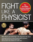 Fight Like a Physicist: The Incredible Science Behind Martial Arts - Jason Thalken - YMAA Publication Center