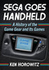 Sega Goes Handheld: A History of the Game Gear and Its Games - Ken Horowitz - McFarland & Company