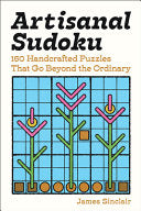 Artisanal Sudoku: 150 Handcrafted Puzzles That Go Beyond the Ordinary - James Sinclair - Puzzlewright Press