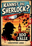 Kannst Du Sherlock?: 100 Falle: Einzigartige, knifflig-spannende Sherlock-Holmes Logikratsel fur Erwachsene - 100 raffinierte Falle voller Deduktion, - Christopher Lange - 4kidsmedia