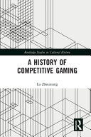 A History of Competitive Gaming - Lu Zhouxiang - Routledge
