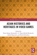 Asian Histories and Heritages in Video Games - Yowei Kang - Routledge