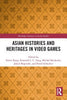 Asian Histories and Heritages in Video Games - Yowei Kang - Routledge