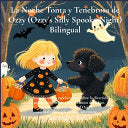 La Noche Tonta y Tenebrosa de Ozzy (Ozzy's Silly Spooky Night) Bilingual: Una historia no tan espeluznante sobre la divertida y segura aventura de Ozz - Amanda Lee - Seven Legends Family Books