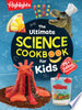 The Ultimate Science Cookbook for Kids: A Cookbook for Young Kids That Transforms the Kitchen Into a Food Lab for Learning with Science You Can Eat - Highlights - Highlights Press