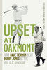 Upset at Oakmont: How Dave Herron Beat Bobby Jones in the 1919 U.S. Amateur - Steven Schlossman - University of Georgia Press