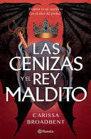 Las Cenizas Y El Rey Maldito / The Ashes and the Star-Cursed King - Carissa Broadbent - Planeta Publishing