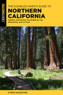 The Disabled Hiker's Guide to Northern California: Outdoor Adventures Accessible by Car, Wheelchair, and on Foot - Syren Nagakyrie - Falcon Press Publishing