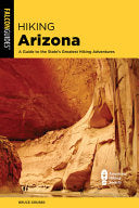 Hiking Arizona: A Guide to the State's Greatest Hiking Adventures - Bruce Grubbs - Falcon Press Publishing