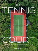 The Tennis Court: A Journey to Discover the World's Greatest Tennis Courts - Nick Pachelli - Artisan Publishers