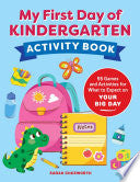 My First Day of Kindergarten Activity Book: 55+ Games and Activities for What to Expect on Your Big Day - Sarah Chesworth - Callisto Kids