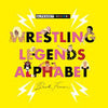 Wrestling Legends Alphabet - Beck Feiner - Alphabet Legends