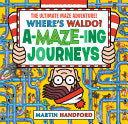 Where's Waldo? Amazing Journeys: The Ultimate Maze Adventure!: (A Maze Puzzle Activity Book with 100+ Hidden Objects to Search and Find - A Perfect Gi - Martin Handford - Candlewick Press (MA)